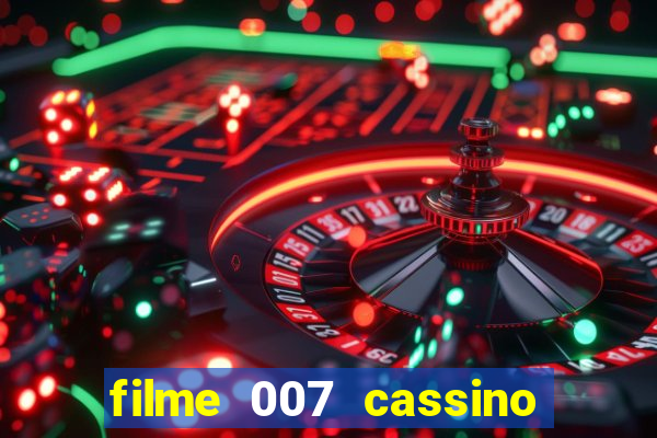 filme 007 cassino royale completo dublado youtube